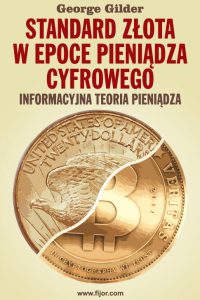 STANDARD ZŁOTA W EPOCE PIENIĄDZA CYFROWEGO- G. Gilder