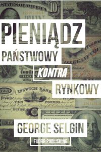 Pieniądz państwowy kontra rynkowy- G.Selgin