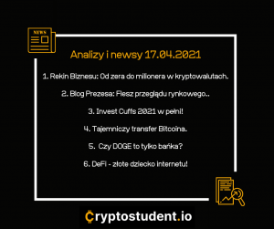17.04.2021 - newsy i analizy ze strony Cryptostudent.io - podsumowanie dnia! | Cryptostudent.io - kryptowaluty, blockchain, szkolenie, kurs Bitcoina platforma e-learningowa 17.04 CS
