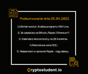 Codzienne podsumowanie najważniejszych informacji - newsy i analizy ze strony Cryptostudent.io - 25.04.2021 | Cryptostudent.io - kryptowaluty, blockchain, szkolenie, kurs Bitcoina platforma e-learningowa 25.04